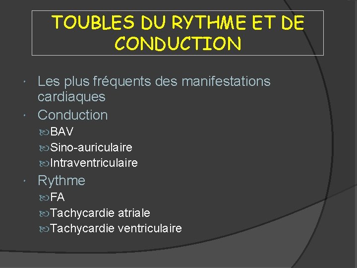 TOUBLES DU RYTHME ET DE CONDUCTION Les plus fréquents des manifestations cardiaques Conduction BAV