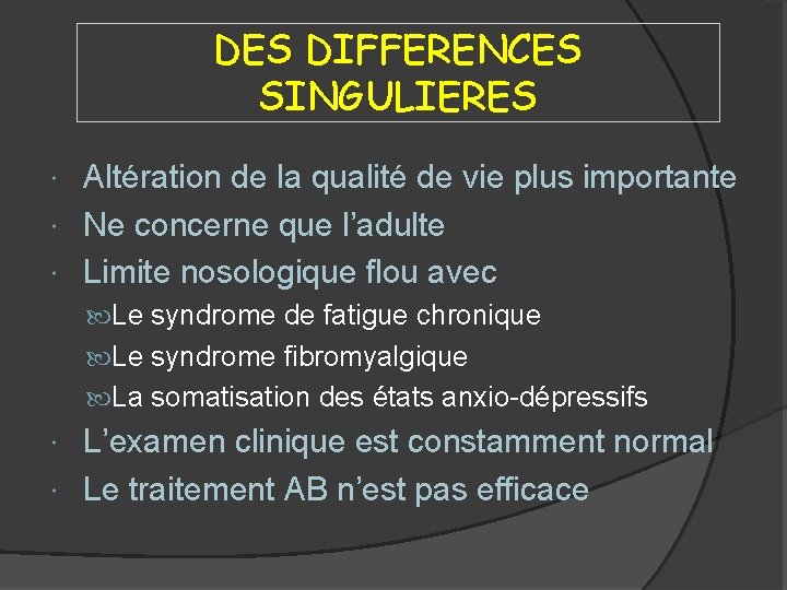 DES DIFFERENCES SINGULIERES Altération de la qualité de vie plus importante Ne concerne que