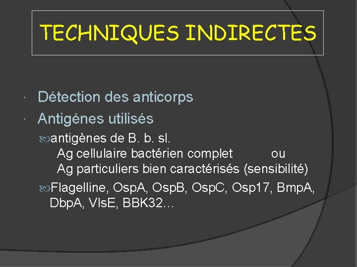 TECHNIQUES INDIRECTES Détection des anticorps Antigénes utilisés antigènes de B. b. sl. Ag cellulaire