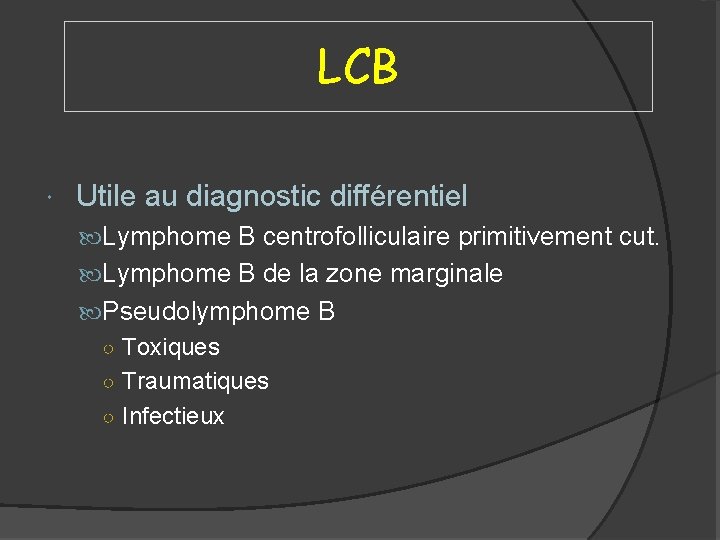 LCB Utile au diagnostic différentiel Lymphome B centrofolliculaire primitivement cut. Lymphome B de la