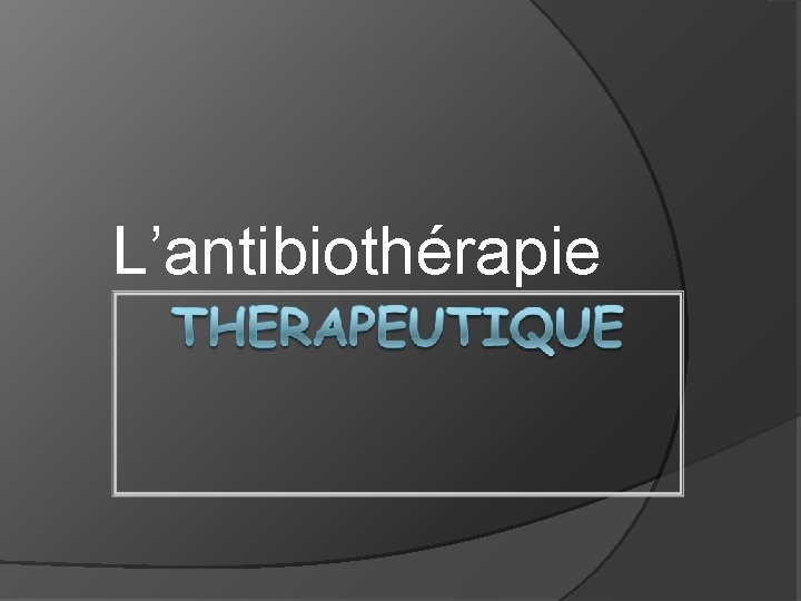 L’antibiothérapie 