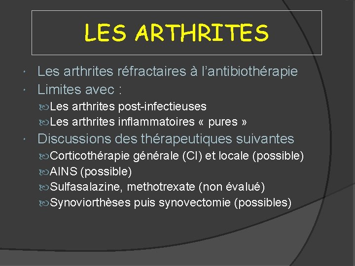 LES ARTHRITES Les arthrites réfractaires à l’antibiothérapie Limites avec : Les arthrites post-infectieuses Les