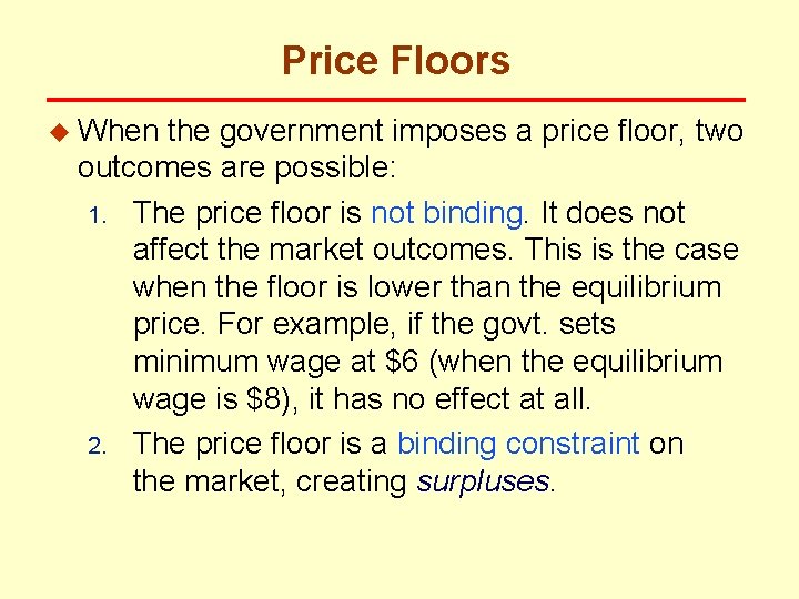 Price Floors u When the government imposes a price floor, two outcomes are possible: