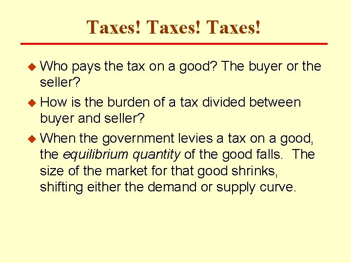 Taxes! u Who pays the tax on a good? The buyer or the seller?