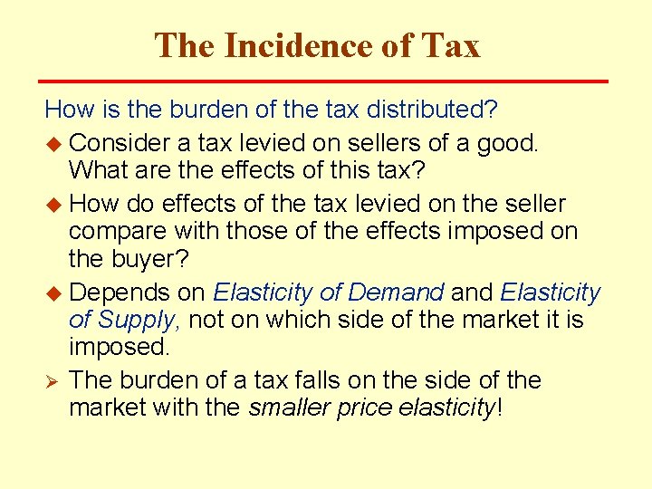 The Incidence of Tax How is the burden of the tax distributed? u Consider