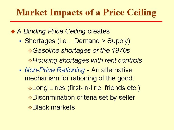 Market Impacts of a Price Ceiling u. A Binding Price Ceiling creates § Shortages