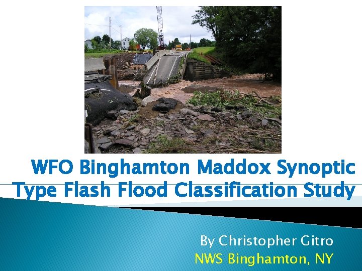 WFO Binghamton Maddox Synoptic Type Flash Flood Classification Study By Christopher Gitro NWS Binghamton,
