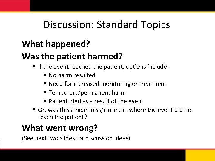 Discussion: Standard Topics What happened? Was the patient harmed? § If the event reached