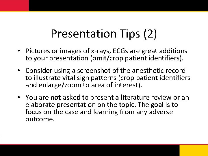 Presentation Tips (2) • Pictures or images of x-rays, ECGs are great additions to