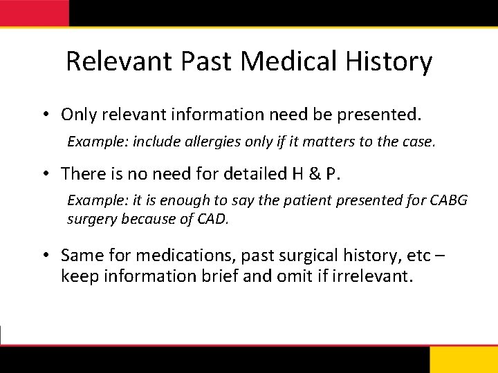 Relevant Past Medical History • Only relevant information need be presented. Example: include allergies