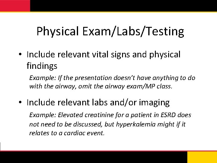 Physical Exam/Labs/Testing • Include relevant vital signs and physical findings Example: If the presentation