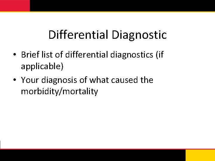 Differential Diagnostic • Brief list of differential diagnostics (if applicable) • Your diagnosis of