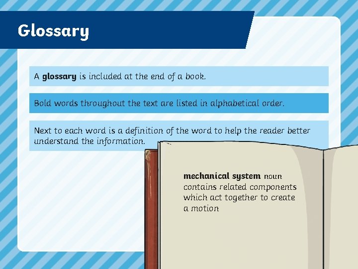 Glossary A glossary is included at the end of a book. Bold words throughout