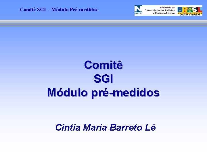 Comitê SGI – Módulo Pré-medidos Comitê SGI Módulo pré-medidos Cintia Maria Barreto Lé 