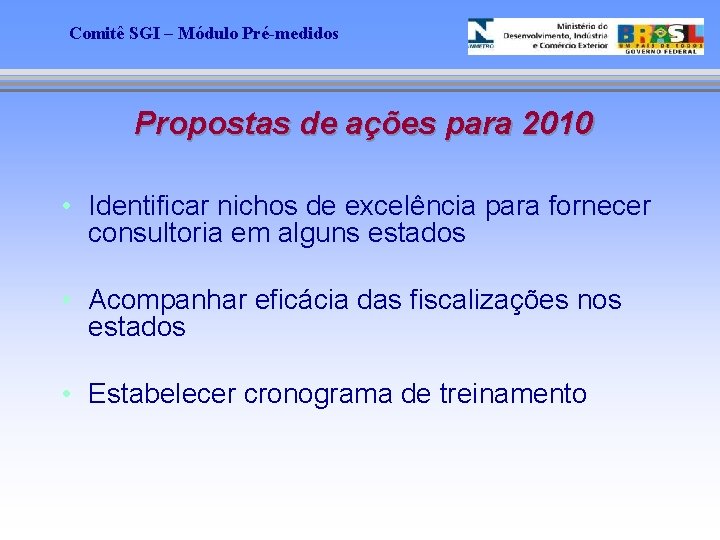 Comitê SGI – Módulo Pré-medidos Propostas de ações para 2010 • Identificar nichos de