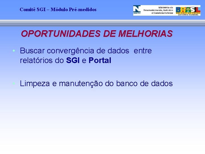Comitê SGI – Módulo Pré-medidos OPORTUNIDADES DE MELHORIAS • Buscar convergência de dados entre