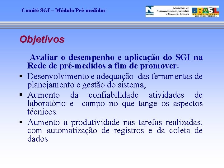 Comitê SGI – Módulo Pré-medidos Objetivos Avaliar o desempenho e aplicação do SGI na