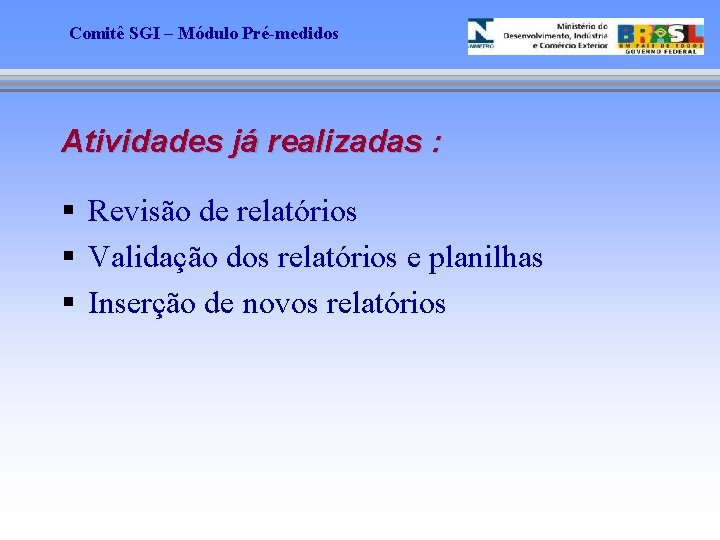 Comitê SGI – Módulo Pré-medidos Atividades já realizadas : § Revisão de relatórios §