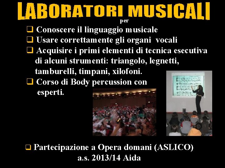 per q Conoscere il linguaggio musicale q Usare correttamente gli organi vocali q Acquisire