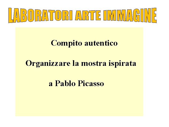  Compito autentico Organizzare la mostra ispirata a Pablo Picasso 