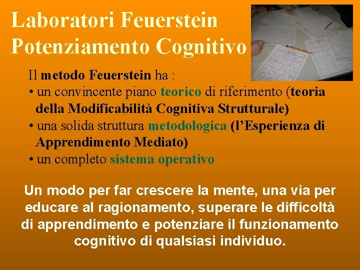 Laboratori Feuerstein Potenziamento Cognitivo Il metodo Feuerstein ha : • un convincente piano teorico