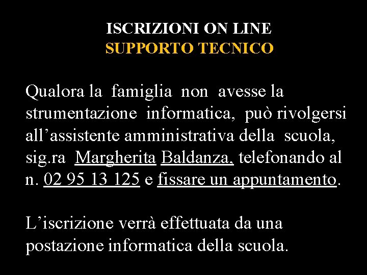 ISCRIZIONI ON LINE SUPPORTO TECNICO Qualora la famiglia non avesse la strumentazione informatica, può