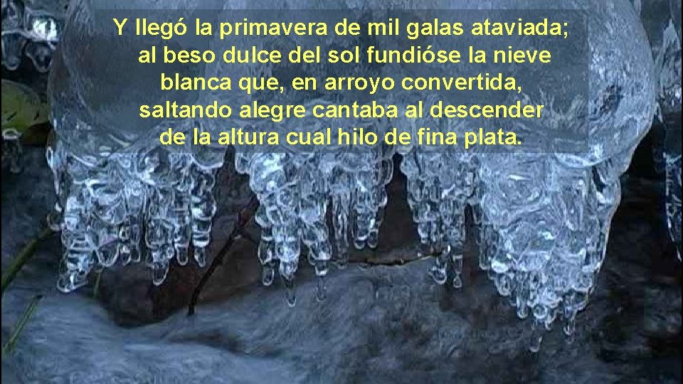 Y llegó la primavera de mil galas ataviada; al beso dulce del sol fundióse