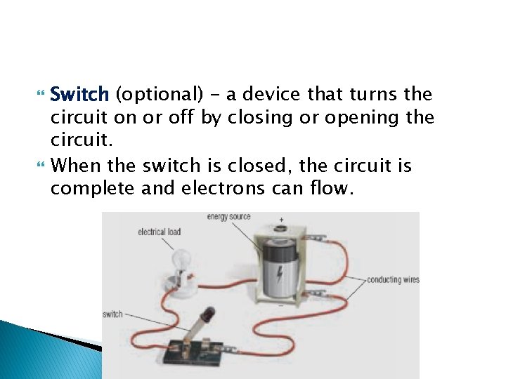  Switch (optional) - a device that turns the circuit on or off by
