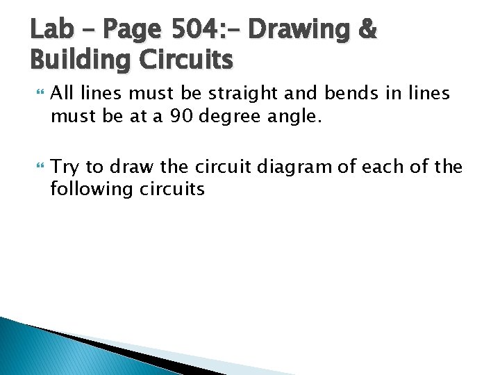 Lab – Page 504: – Drawing & Building Circuits All lines must be straight