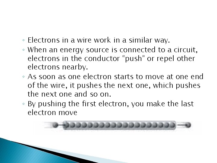 ◦ Electrons in a wire work in a similar way. ◦ When an energy
