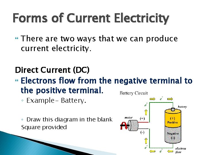 Forms of Current Electricity There are two ways that we can produce current electricity.