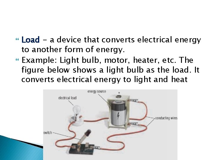  Load - a device that converts electrical energy to another form of energy.