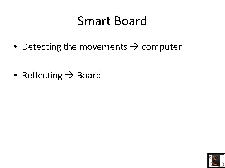 Smart Board • Detecting the movements computer • Reflecting Board 