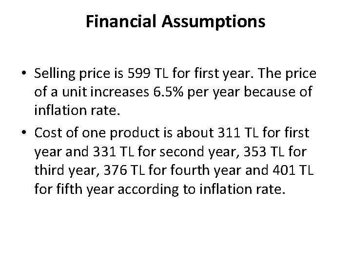 Financial Assumptions • Selling price is 599 TL for first year. The price of