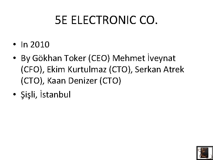 5 E ELECTRONIC CO. • In 2010 • By Gökhan Toker (CEO) Mehmet İveynat