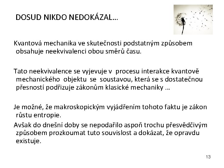 DOSUD NIKDO NEDOKÁZAL… Kvantová mechanika ve skutečnosti podstatným způsobem obsahuje neekvivalenci obou směrů času.