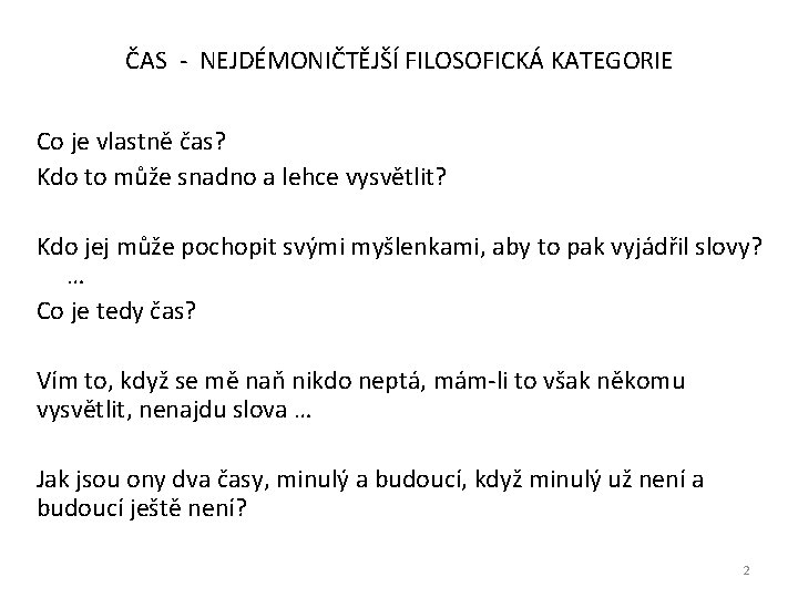 ČAS - NEJDÉMONIČTĚJŠÍ FILOSOFICKÁ KATEGORIE Co je vlastně čas? Kdo to může snadno a