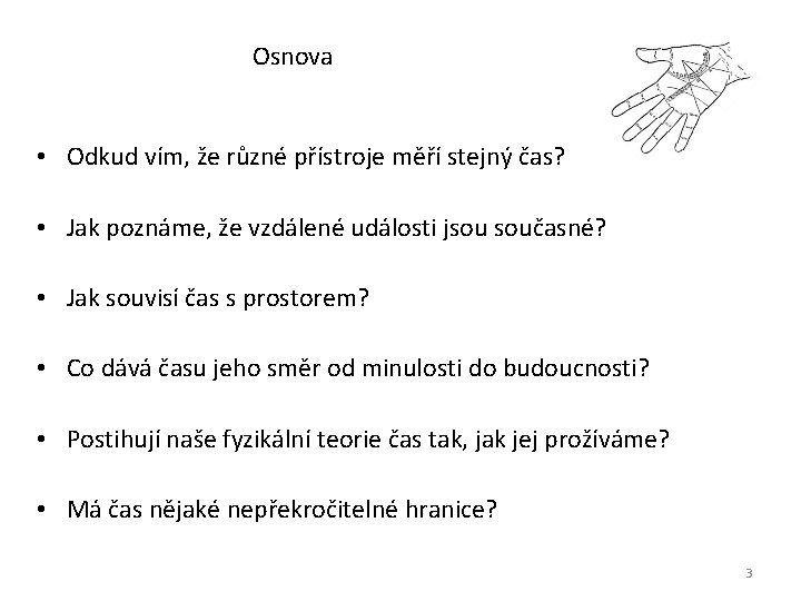 Osnova • Odkud vím, že různé přístroje měří stejný čas? • Jak poznáme, že