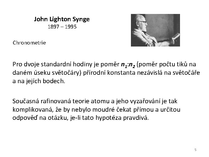 John Lighton Synge 1897 – 1995 Chronometrie Pro dvoje standardní hodiny je poměr n John Lighton Synge 1897 – 1995 Chronometrie Pro dvoje standardní hodiny je poměr n