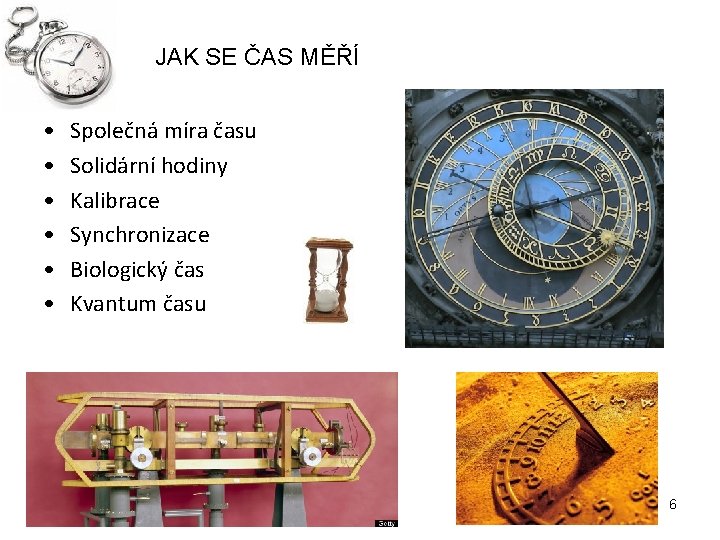 JAK SE ČAS MĚŘÍ • • • Společná míra času Solidární hodiny Kalibrace Synchronizace JAK SE ČAS MĚŘÍ • • • Společná míra času Solidární hodiny Kalibrace Synchronizace