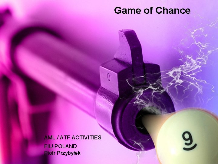 Game of Chance AML / ATF ACTIVITIES FIU POLAND Piotr Przybyłek 