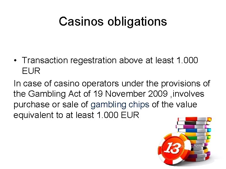 Casinos obligations • Transaction regestration above at least 1. 000 EUR In case of
