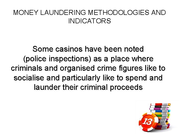MONEY LAUNDERING METHODOLOGIES AND INDICATORS Some casinos have been noted (police inspections) as a
