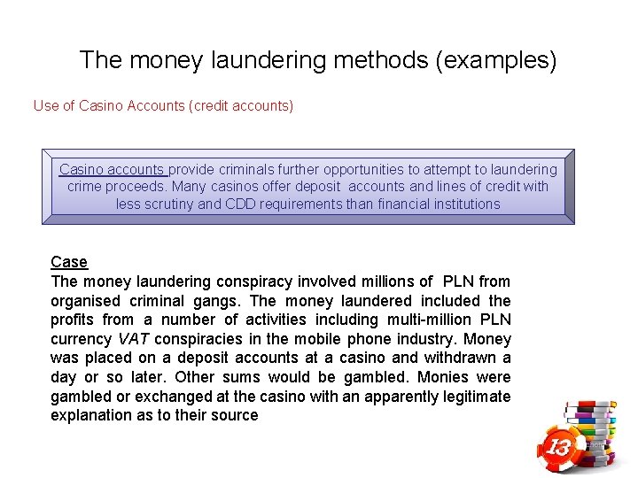 The money laundering methods (examples) Use of Casino Accounts (credit accounts) Casino accounts provide