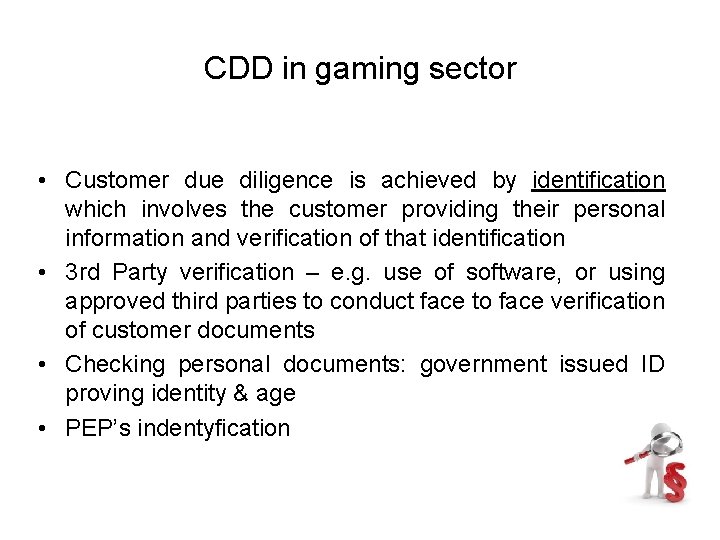 CDD in gaming sector • Customer due diligence is achieved by identification which involves