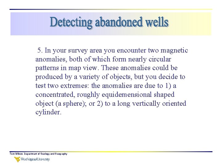 5. In your survey area you encounter two magnetic anomalies, both of which form