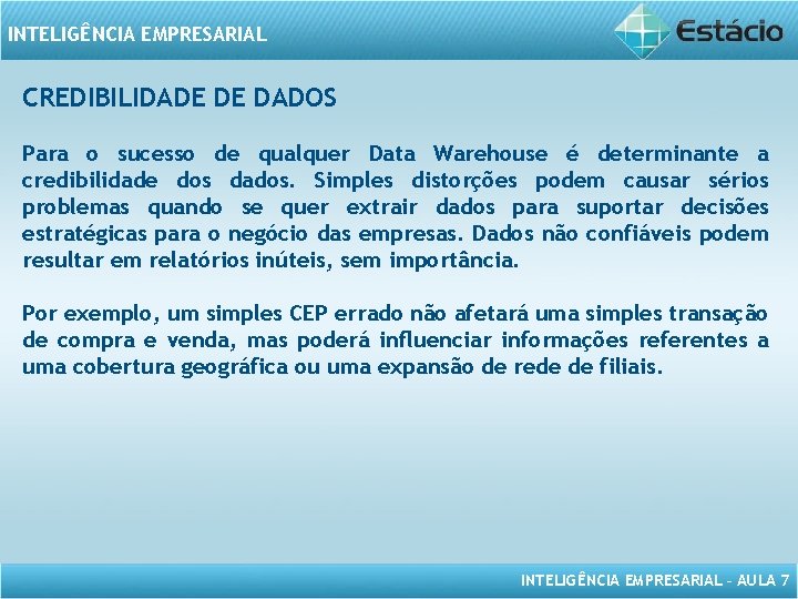 INTELIGÊNCIA EMPRESARIAL CREDIBILIDADE DE DADOS Para o sucesso de qualquer Data Warehouse é determinante