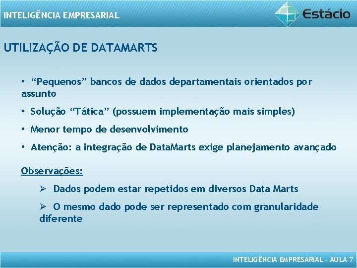 INTELIGÊNCIA EMPRESARIAL UTILIZAÇÃO DE DATAMARTS • “Pequenos” bancos de dados departamentais orientados por assunto