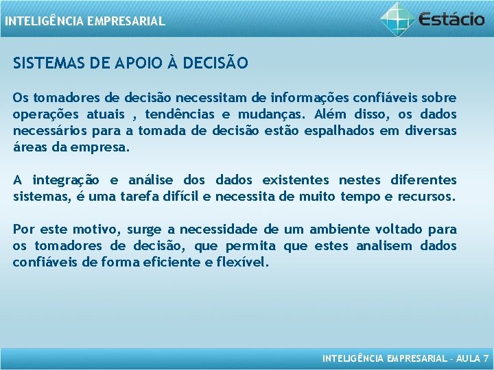 INTELIGÊNCIA EMPRESARIAL SISTEMAS DE APOIO À DECISÃO Os tomadores de decisão necessitam de informações