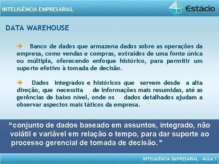 INTELIGÊNCIA EMPRESARIAL DATA WAREHOUSE è Banco de dados que armazena dados sobre as operações